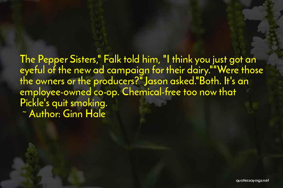 Ginn Hale Quotes: The Pepper Sisters, Falk Told Him, I Think You Just Got An Eyeful Of The New Ad Campaign For Their