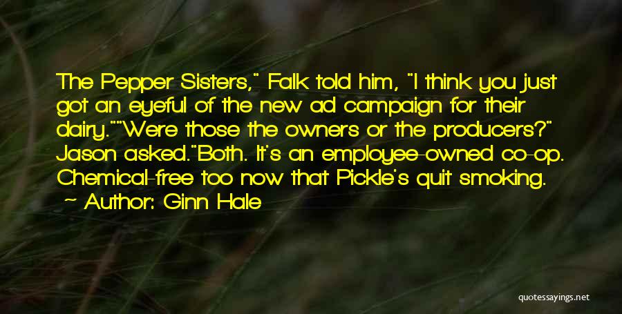 Ginn Hale Quotes: The Pepper Sisters, Falk Told Him, I Think You Just Got An Eyeful Of The New Ad Campaign For Their