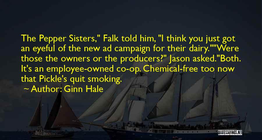 Ginn Hale Quotes: The Pepper Sisters, Falk Told Him, I Think You Just Got An Eyeful Of The New Ad Campaign For Their