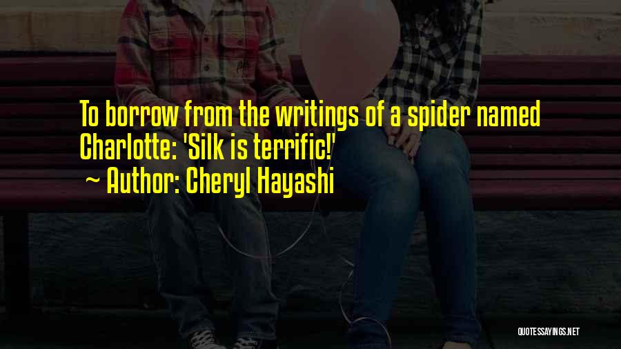 Cheryl Hayashi Quotes: To Borrow From The Writings Of A Spider Named Charlotte: 'silk Is Terrific!'