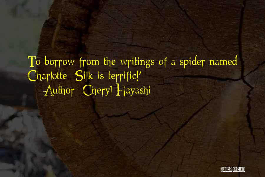 Cheryl Hayashi Quotes: To Borrow From The Writings Of A Spider Named Charlotte: 'silk Is Terrific!'