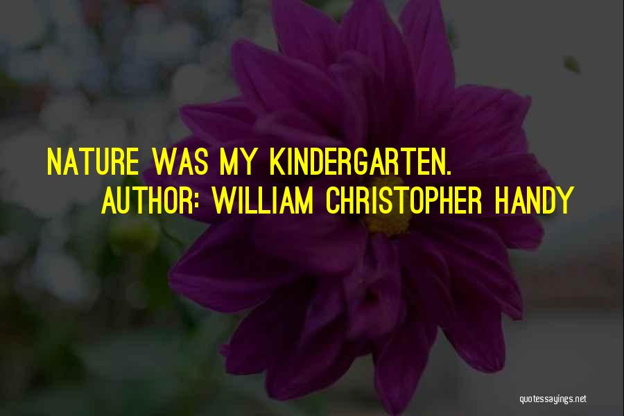 William Christopher Handy Quotes: Nature Was My Kindergarten.