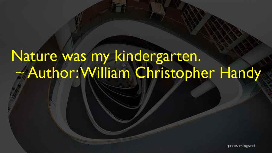 William Christopher Handy Quotes: Nature Was My Kindergarten.