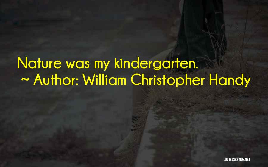 William Christopher Handy Quotes: Nature Was My Kindergarten.