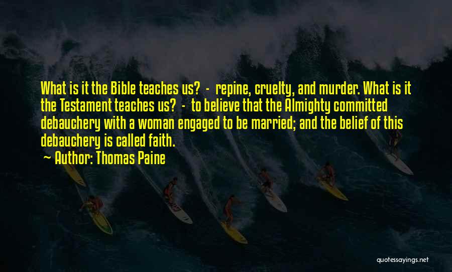 Thomas Paine Quotes: What Is It The Bible Teaches Us? - Repine, Cruelty, And Murder. What Is It The Testament Teaches Us? -