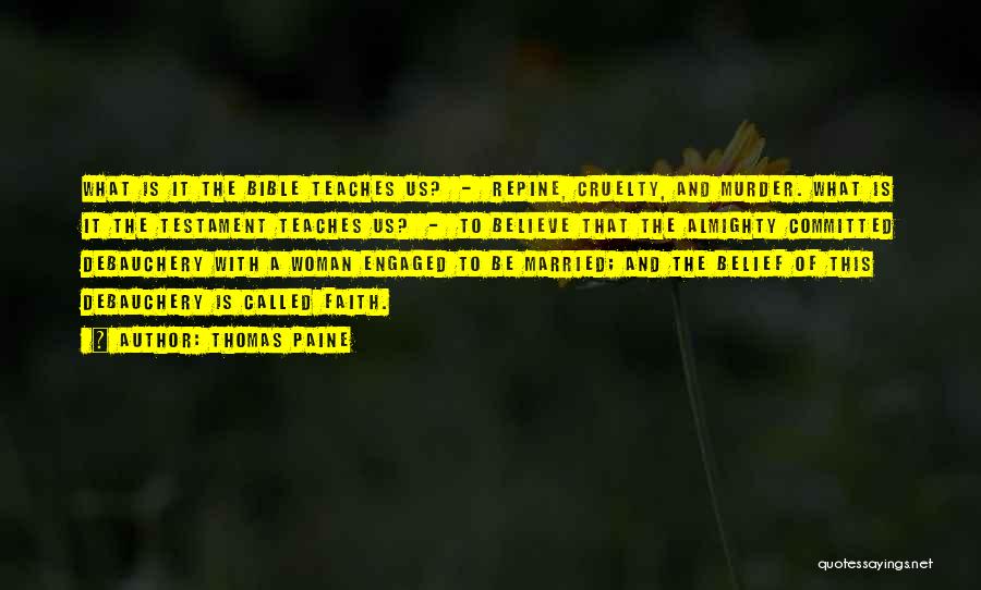 Thomas Paine Quotes: What Is It The Bible Teaches Us? - Repine, Cruelty, And Murder. What Is It The Testament Teaches Us? -