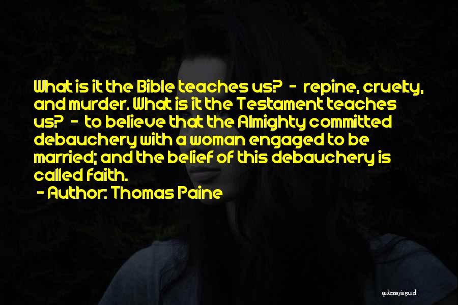 Thomas Paine Quotes: What Is It The Bible Teaches Us? - Repine, Cruelty, And Murder. What Is It The Testament Teaches Us? -