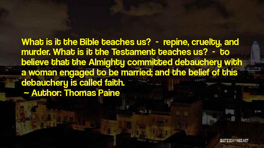 Thomas Paine Quotes: What Is It The Bible Teaches Us? - Repine, Cruelty, And Murder. What Is It The Testament Teaches Us? -