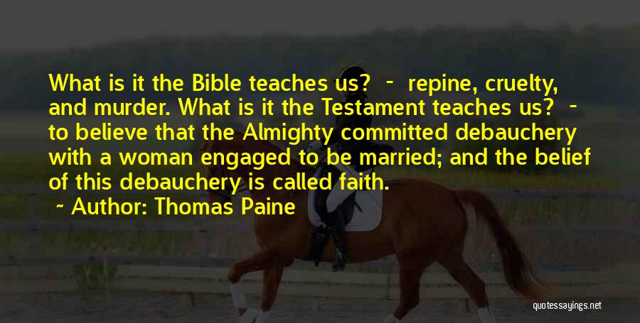Thomas Paine Quotes: What Is It The Bible Teaches Us? - Repine, Cruelty, And Murder. What Is It The Testament Teaches Us? -