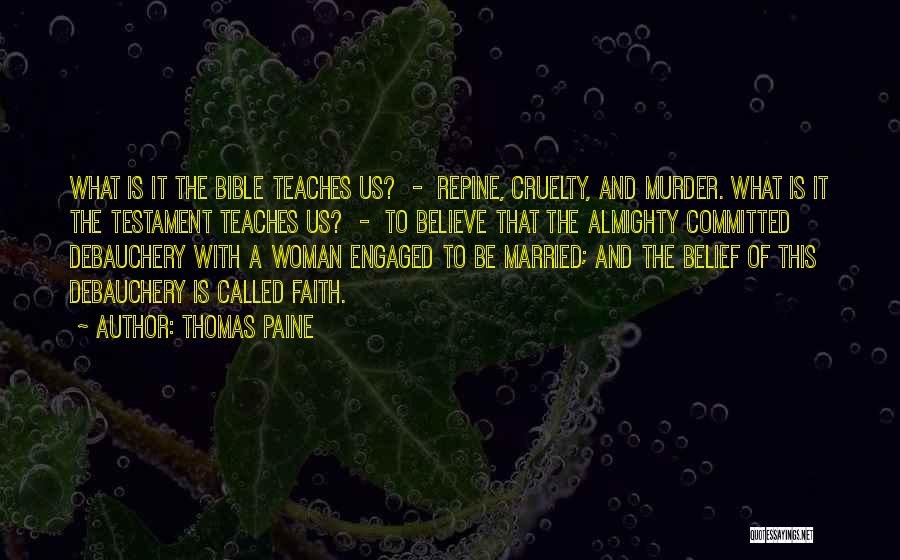 Thomas Paine Quotes: What Is It The Bible Teaches Us? - Repine, Cruelty, And Murder. What Is It The Testament Teaches Us? -