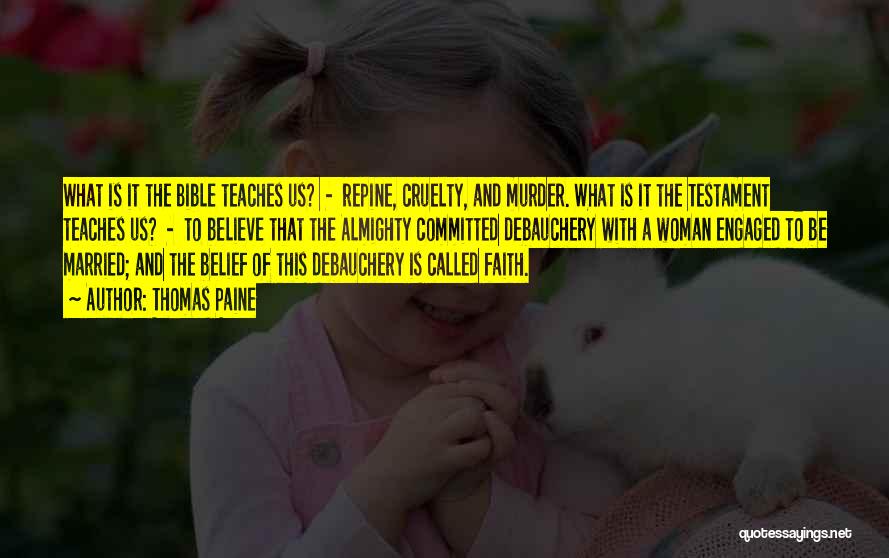 Thomas Paine Quotes: What Is It The Bible Teaches Us? - Repine, Cruelty, And Murder. What Is It The Testament Teaches Us? -
