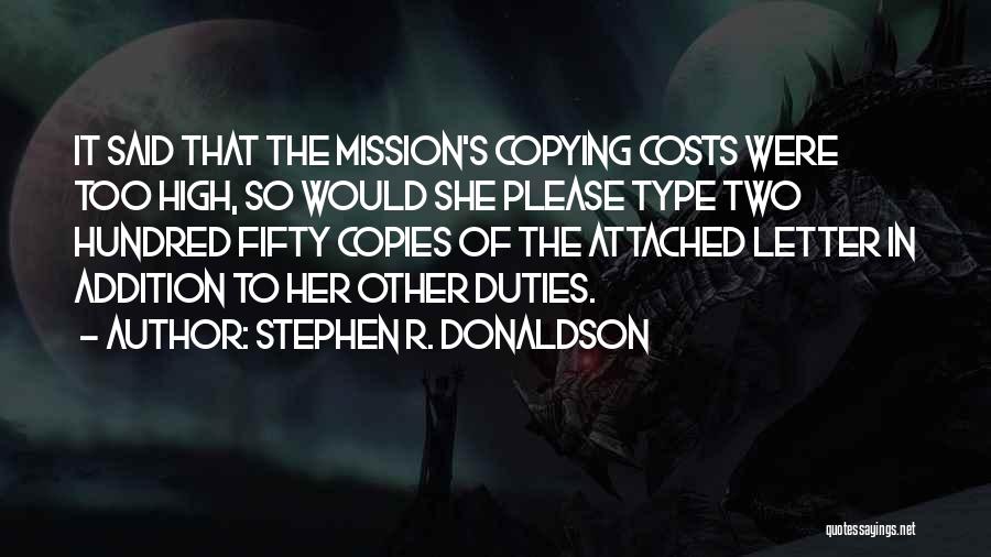 Stephen R. Donaldson Quotes: It Said That The Mission's Copying Costs Were Too High, So Would She Please Type Two Hundred Fifty Copies Of