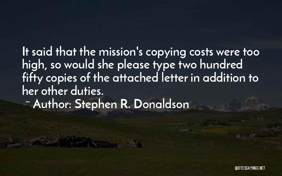 Stephen R. Donaldson Quotes: It Said That The Mission's Copying Costs Were Too High, So Would She Please Type Two Hundred Fifty Copies Of