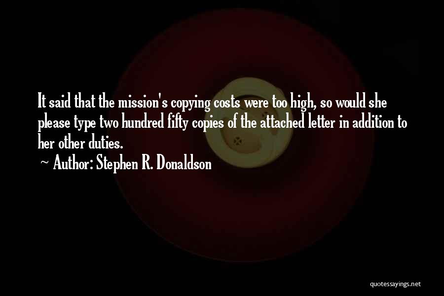 Stephen R. Donaldson Quotes: It Said That The Mission's Copying Costs Were Too High, So Would She Please Type Two Hundred Fifty Copies Of