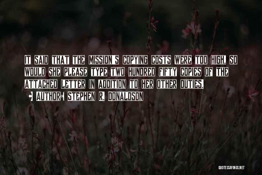 Stephen R. Donaldson Quotes: It Said That The Mission's Copying Costs Were Too High, So Would She Please Type Two Hundred Fifty Copies Of