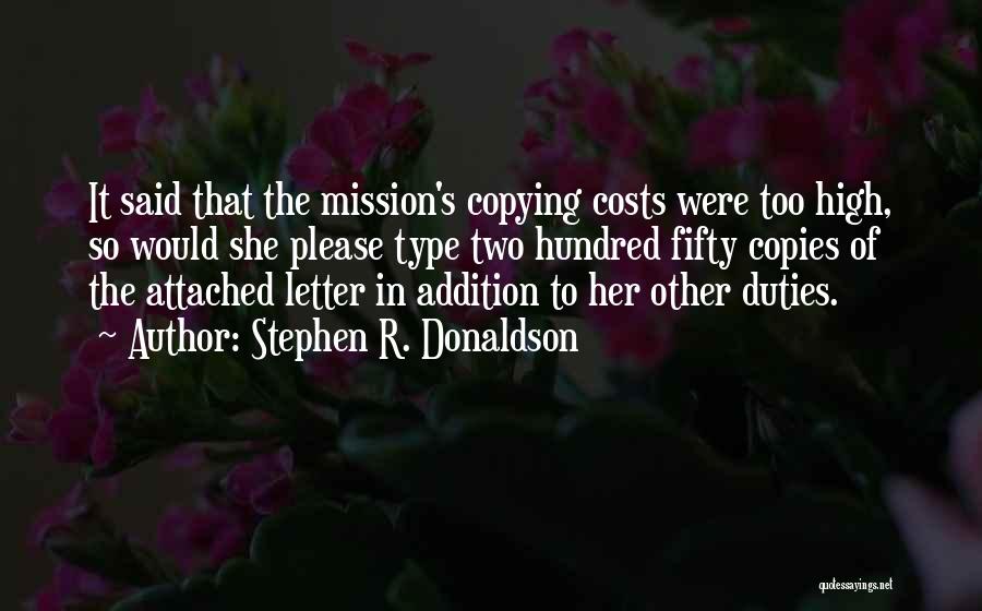 Stephen R. Donaldson Quotes: It Said That The Mission's Copying Costs Were Too High, So Would She Please Type Two Hundred Fifty Copies Of