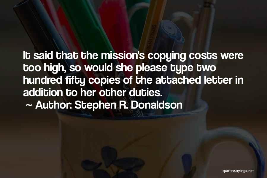 Stephen R. Donaldson Quotes: It Said That The Mission's Copying Costs Were Too High, So Would She Please Type Two Hundred Fifty Copies Of