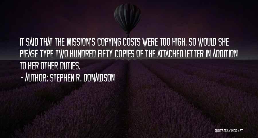 Stephen R. Donaldson Quotes: It Said That The Mission's Copying Costs Were Too High, So Would She Please Type Two Hundred Fifty Copies Of