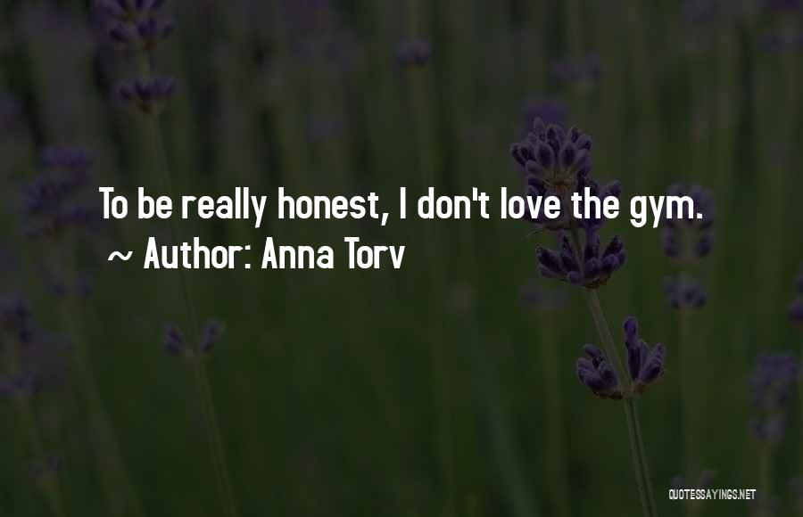 Anna Torv Quotes: To Be Really Honest, I Don't Love The Gym.