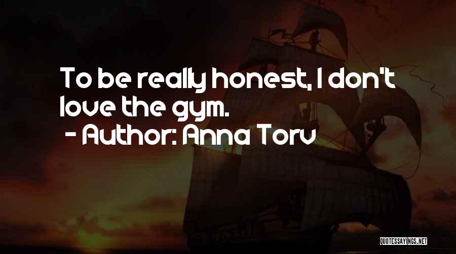 Anna Torv Quotes: To Be Really Honest, I Don't Love The Gym.