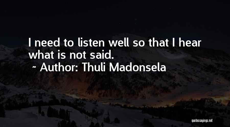 Thuli Madonsela Quotes: I Need To Listen Well So That I Hear What Is Not Said.