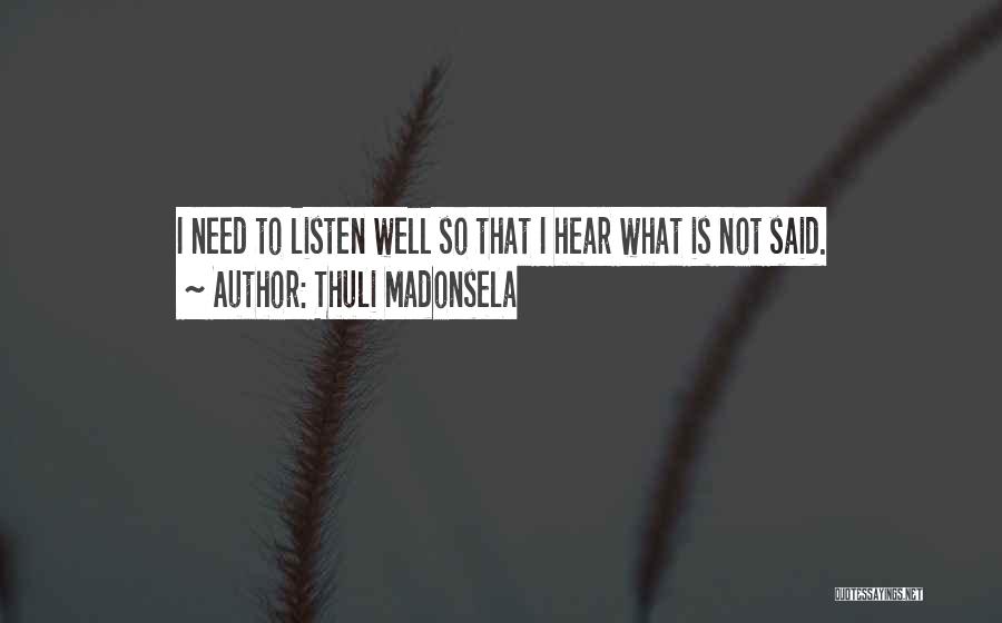 Thuli Madonsela Quotes: I Need To Listen Well So That I Hear What Is Not Said.