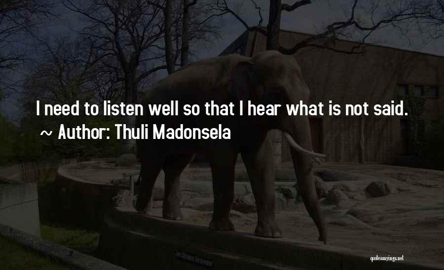 Thuli Madonsela Quotes: I Need To Listen Well So That I Hear What Is Not Said.