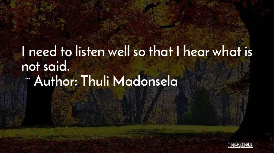 Thuli Madonsela Quotes: I Need To Listen Well So That I Hear What Is Not Said.