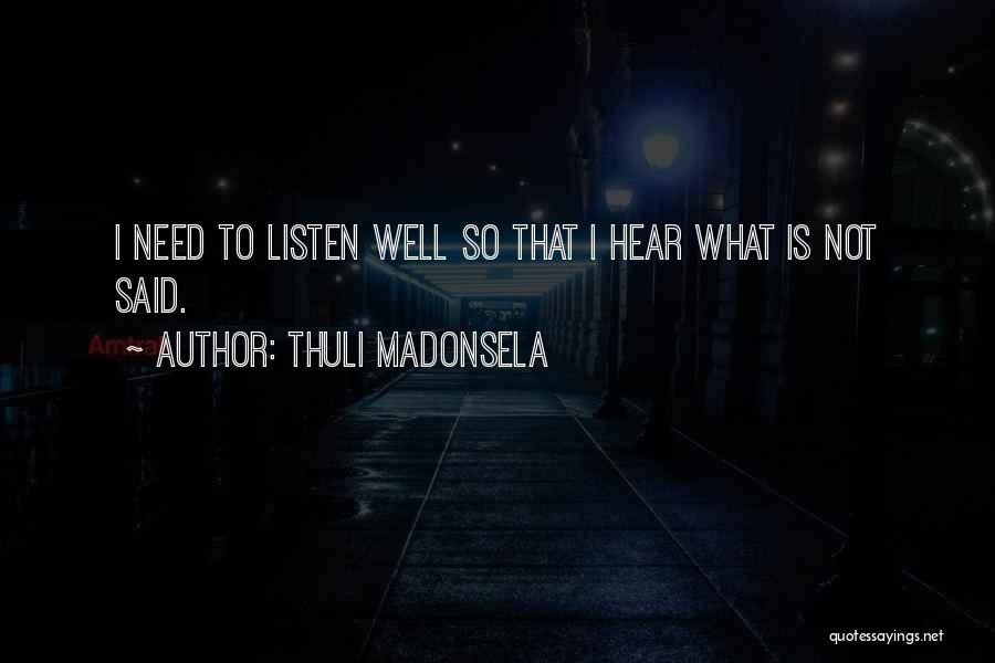 Thuli Madonsela Quotes: I Need To Listen Well So That I Hear What Is Not Said.
