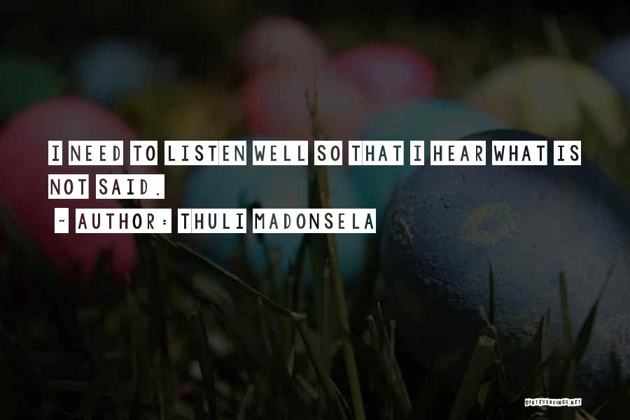 Thuli Madonsela Quotes: I Need To Listen Well So That I Hear What Is Not Said.