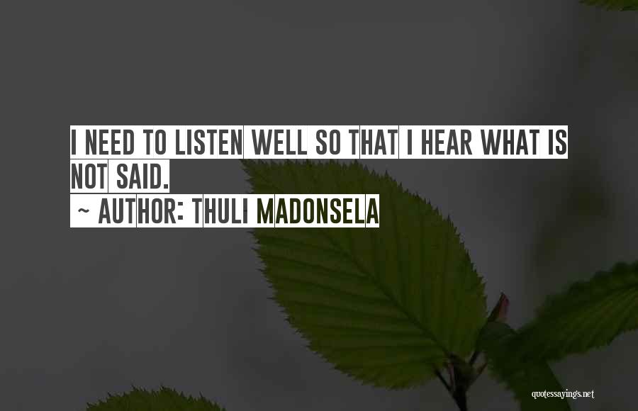 Thuli Madonsela Quotes: I Need To Listen Well So That I Hear What Is Not Said.