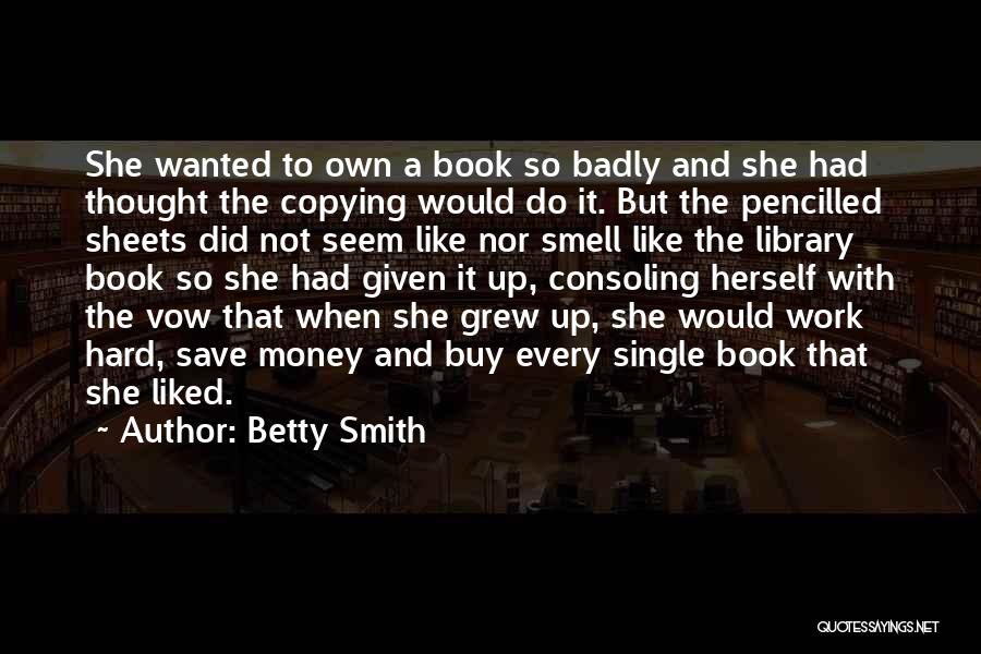 Betty Smith Quotes: She Wanted To Own A Book So Badly And She Had Thought The Copying Would Do It. But The Pencilled