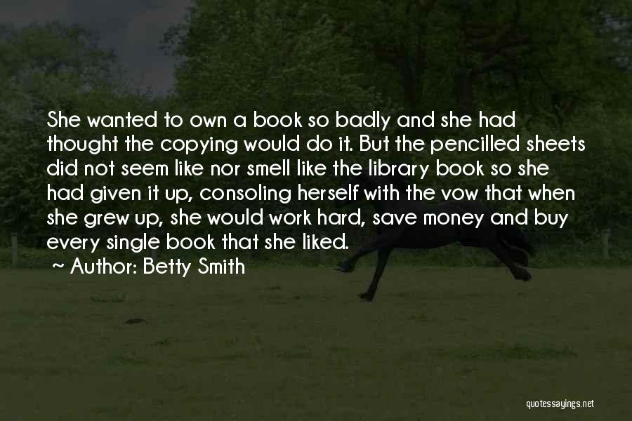 Betty Smith Quotes: She Wanted To Own A Book So Badly And She Had Thought The Copying Would Do It. But The Pencilled