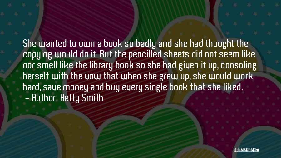 Betty Smith Quotes: She Wanted To Own A Book So Badly And She Had Thought The Copying Would Do It. But The Pencilled