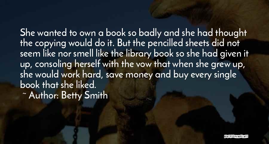 Betty Smith Quotes: She Wanted To Own A Book So Badly And She Had Thought The Copying Would Do It. But The Pencilled