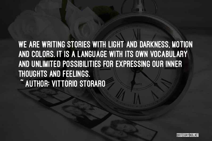 Vittorio Storaro Quotes: We Are Writing Stories With Light And Darkness, Motion And Colors. It Is A Language With Its Own Vocabulary And