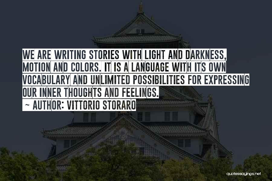 Vittorio Storaro Quotes: We Are Writing Stories With Light And Darkness, Motion And Colors. It Is A Language With Its Own Vocabulary And