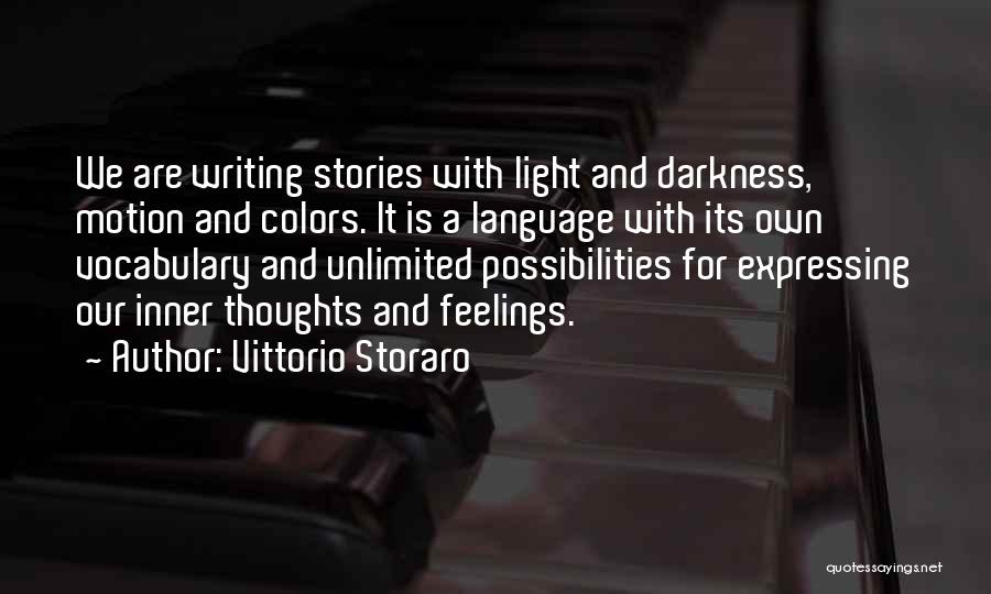 Vittorio Storaro Quotes: We Are Writing Stories With Light And Darkness, Motion And Colors. It Is A Language With Its Own Vocabulary And