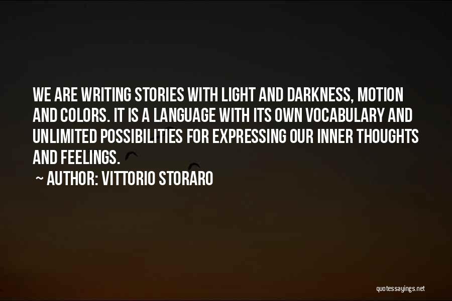 Vittorio Storaro Quotes: We Are Writing Stories With Light And Darkness, Motion And Colors. It Is A Language With Its Own Vocabulary And