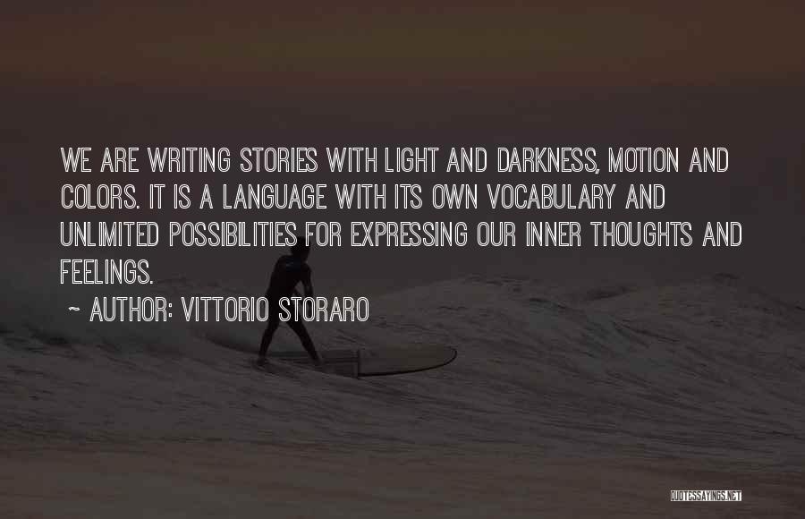 Vittorio Storaro Quotes: We Are Writing Stories With Light And Darkness, Motion And Colors. It Is A Language With Its Own Vocabulary And