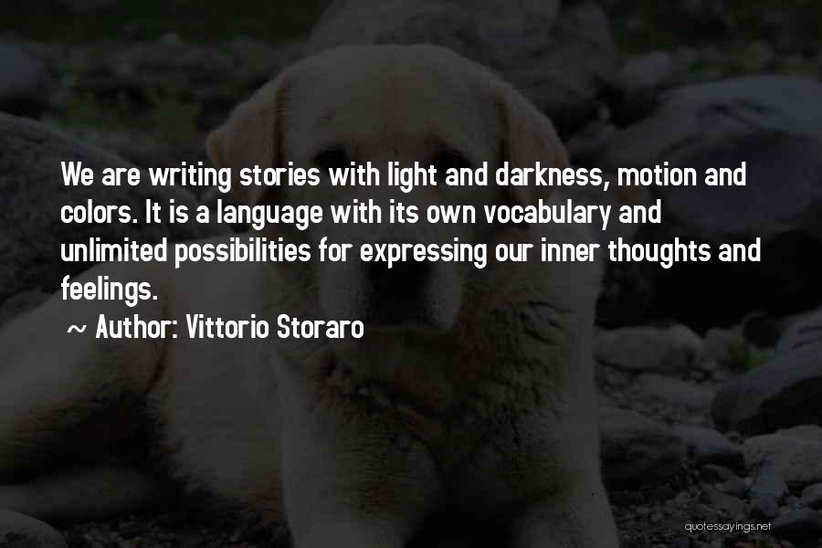 Vittorio Storaro Quotes: We Are Writing Stories With Light And Darkness, Motion And Colors. It Is A Language With Its Own Vocabulary And