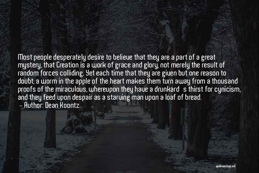 Dean Koontz Quotes: Most People Desperately Desire To Believe That They Are A Part Of A Great Mystery, That Creation Is A Work