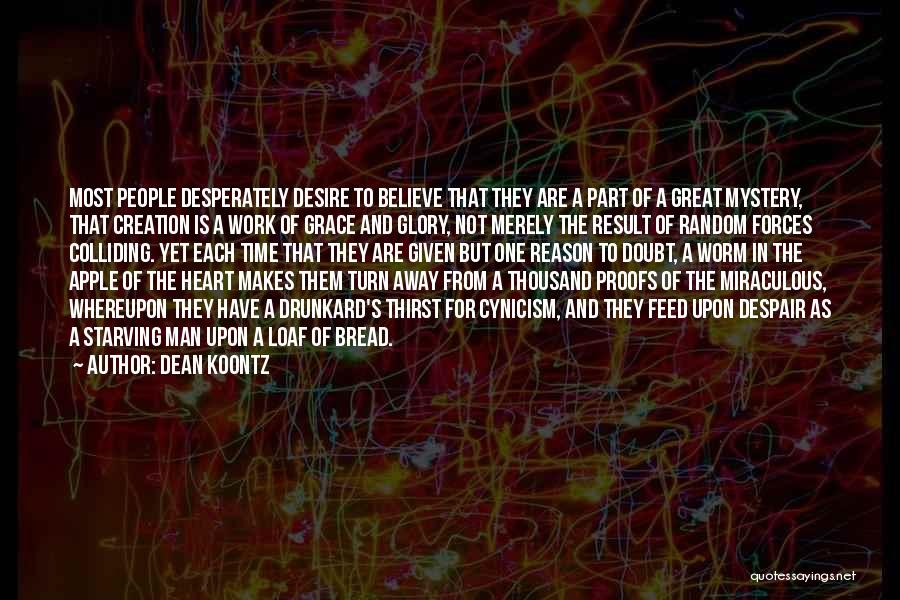 Dean Koontz Quotes: Most People Desperately Desire To Believe That They Are A Part Of A Great Mystery, That Creation Is A Work