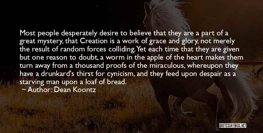 Dean Koontz Quotes: Most People Desperately Desire To Believe That They Are A Part Of A Great Mystery, That Creation Is A Work