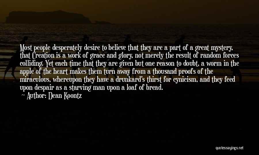 Dean Koontz Quotes: Most People Desperately Desire To Believe That They Are A Part Of A Great Mystery, That Creation Is A Work