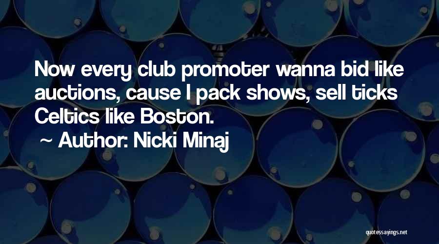 Nicki Minaj Quotes: Now Every Club Promoter Wanna Bid Like Auctions, Cause I Pack Shows, Sell Ticks Celtics Like Boston.