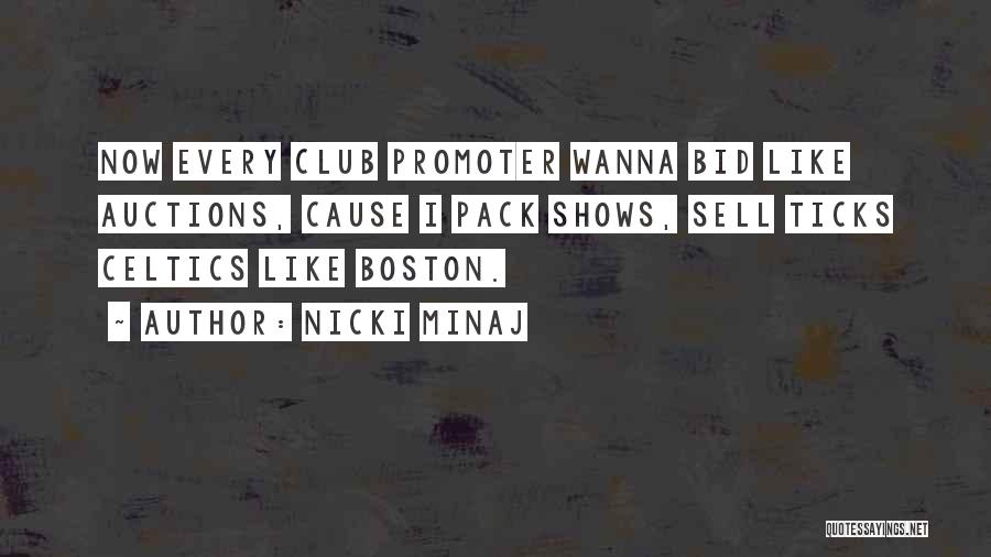 Nicki Minaj Quotes: Now Every Club Promoter Wanna Bid Like Auctions, Cause I Pack Shows, Sell Ticks Celtics Like Boston.