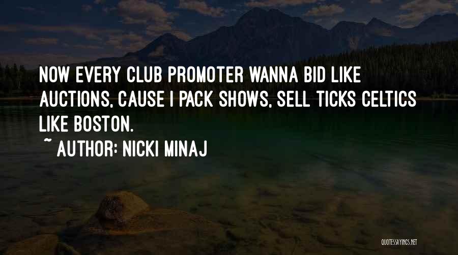 Nicki Minaj Quotes: Now Every Club Promoter Wanna Bid Like Auctions, Cause I Pack Shows, Sell Ticks Celtics Like Boston.