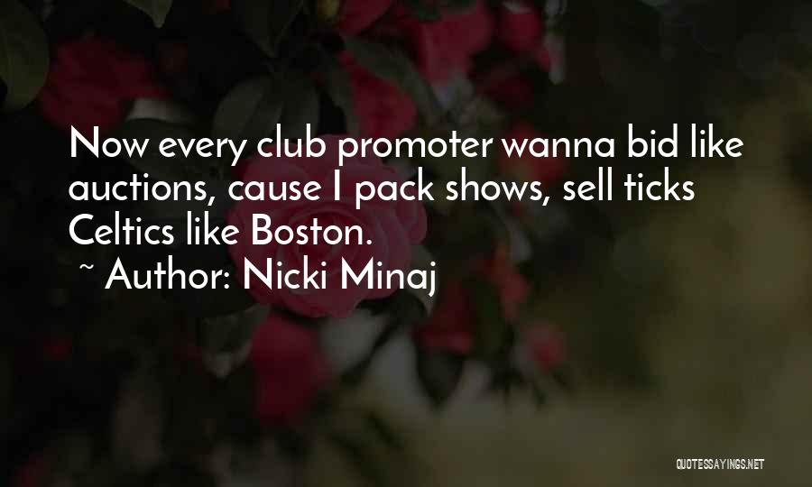 Nicki Minaj Quotes: Now Every Club Promoter Wanna Bid Like Auctions, Cause I Pack Shows, Sell Ticks Celtics Like Boston.