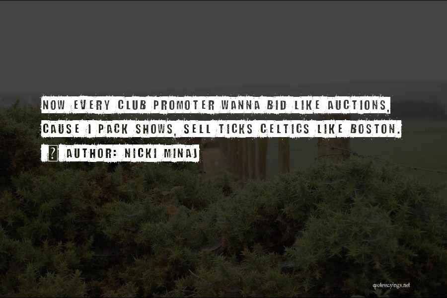 Nicki Minaj Quotes: Now Every Club Promoter Wanna Bid Like Auctions, Cause I Pack Shows, Sell Ticks Celtics Like Boston.